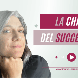 Mindset: la chiave del successo - come trasformare il caos in successo